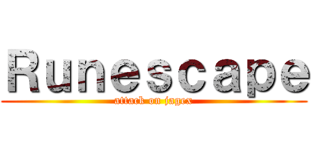 Ｒｕｎｅｓｃａｐｅ (attack on jagex)