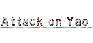 Ａｔｔａｃｋ ｏｎ Ｙａｏ  (attack on titan)