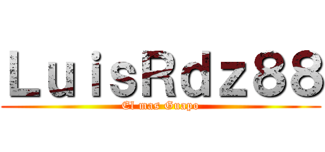 ＬｕｉｓＲｄｚ８８ (El mas Guapo)