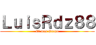 ＬｕｉｓＲｄｚ８８ (El mas Guapo)