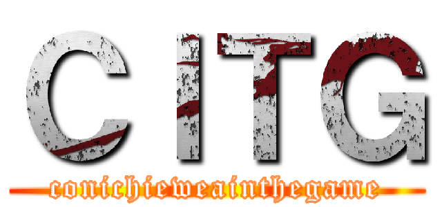 ＣＩＴＧ (conichieweainthegame)