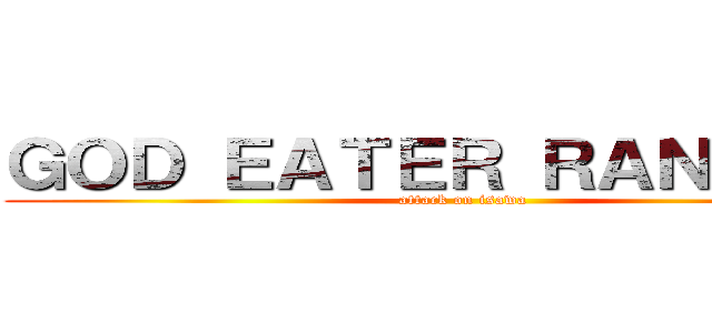 ＧＯＤ ＥＡＴＥＲ ＲＡＮＫＩＮＧ (attack on isawa)