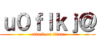 ｕ０ｆｌｋｊ＠ (attack on titan)