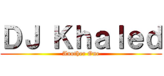 ＤＪ Ｋｈａｌｅｄ (Another One)