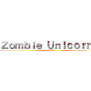 Ｚｏｍｂｉｅ Ｕｎｉｃｏｒｎｉｏ (ゾンビユニコーン)