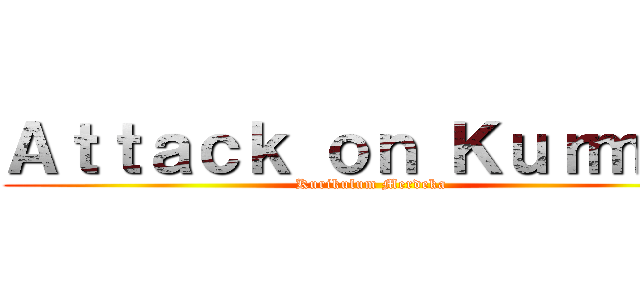 Ａｔｔａｃｋ ｏｎ Ｋｕｒｍｅｄ (Kurikulum Merdeka)