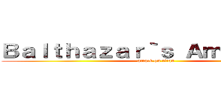 Ｂａｌｔｈａｚａｒ｀ｓ Ａｍｂｉｔｉｏｎ (attack on titan)