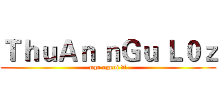ＴｈｕＡｎ ｎＧｕ Ｌ０ｚ (ngu nguoi vl)