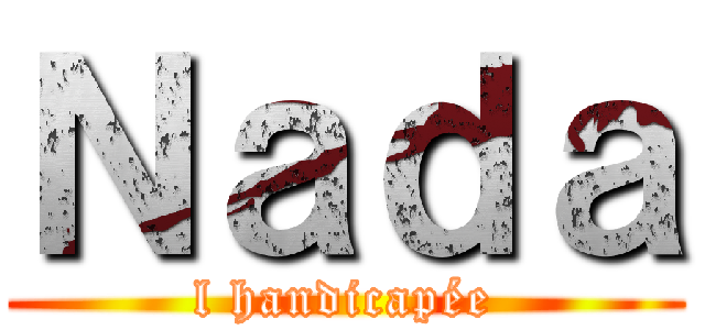 Ｎａｄａ (l handicapée)