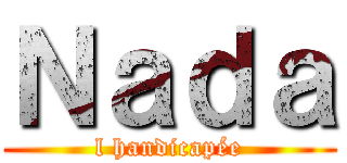 Ｎａｄａ (l handicapée)