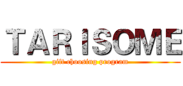 ＴＡＲＩＳＯＭＥ (gift choosing program)