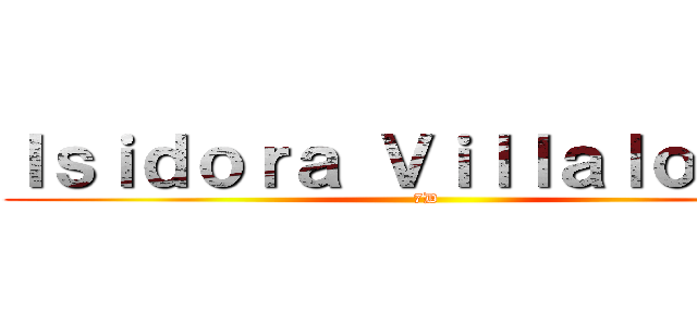 Ｉｓｉｄｏｒａ Ｖｉｌｌａｌｏｂｏｓ (7D)