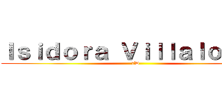 Ｉｓｉｄｏｒａ Ｖｉｌｌａｌｏｂｏｓ (7D)