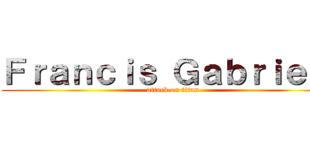 Ｆｒａｎｃｉｓ Ｇａｂｒｉｅｌａ (attack on titan)