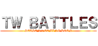 ＴＷ ＢＡＴＴＬＥＳ (SEASON 1 COMING SOON)