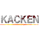 ＫＡＣＫＥＮ (aber richtig)