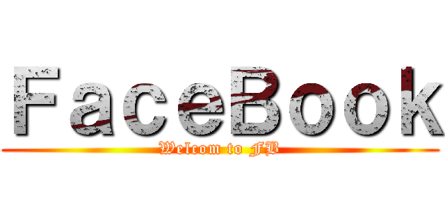ＦａｃｅＢｏｏｋ (Welcom to FB)
