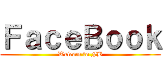ＦａｃｅＢｏｏｋ (Welcom to FB)