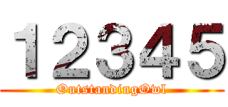 １２３４５ (OutstandingOwl)