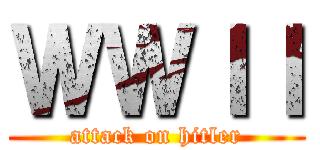 ＷＷＩＩ (attack on hitler)