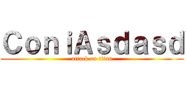 ＣｏｎｉＡｓｄａｓｄ (attack on titan)