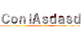ＣｏｎｉＡｓｄａｓｄ (attack on titan)