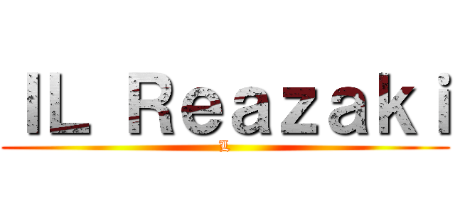 ＩＬ Ｒｅａｚａｋｉ (L)