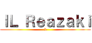 ＩＬ Ｒｅａｚａｋｉ (L)