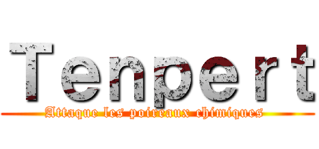 Ｔｅｎｐｅｒｔ (Attaque les poireaux chimiques )