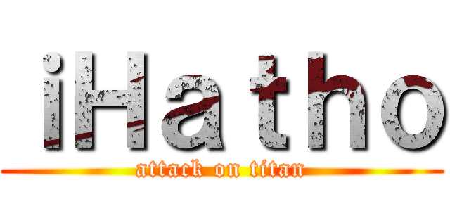 ｉＨａｔｈｏ (attack on titan)
