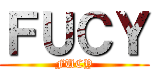 ＦＵＣＹ (FUCY)