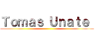 Ｔｏｍａｓ Ｕｎａｔｅ  ()