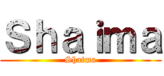 Ｓｈａｉｍａ (Shaima)
