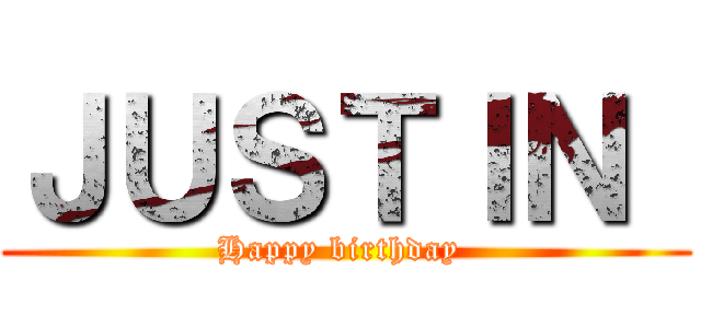 ＪＵＳＴＩＮ  (Happy birthday )