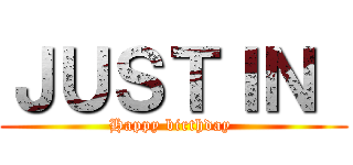 ＪＵＳＴＩＮ  (Happy birthday )