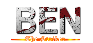 ＢＥＮ (The Striker)