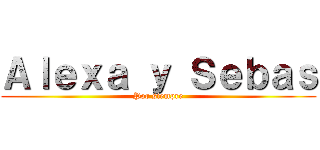 Ａｌｅｘａ ｙ Ｓｅｂａｓ (Por siempre)