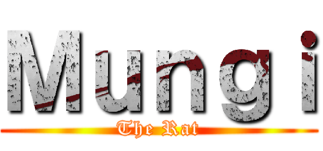 Ｍｕｎｇｉ (The Rat)