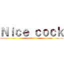 Ｎｉｃｅ ｃｏｃｋ (perfect!)