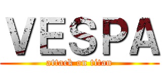 ＶＥＳＰＡ (attack on titan)