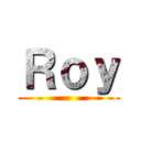 Ｒｏｙ ()