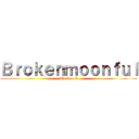 Ｂｒｏｋｅｎｍｏｏｎｆｕｌ (The legend)