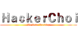 ＨａｃｋｅｒＣｈｏｉ (We Love Hacking)