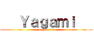    Ｙａｇａｍｉ    (no Fansub)