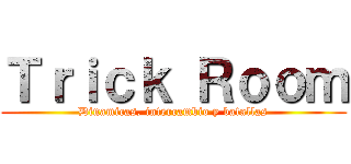 Ｔｒｉｃｋ Ｒｏｏｍ (Dinamicas, intercambio y batallas)