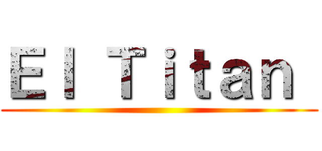 Ｅｌ Ｔｉｔａｎ  ()