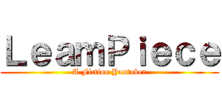 ＬｅａｍＰｉｅｃｅ (A Fiction Youtuber)