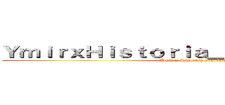 ＹｍｉｒｘＨｉｓｔｏｒｉａ＿ｓｕｐｒｅｍａｔｉｅ (Ymir x Historia suprématie)