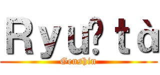 Ｒｙｕûｔà (Genshin)