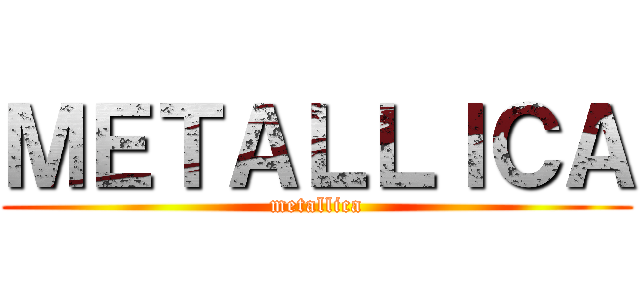 ＭＥＴＡＬＬＩＣＡ (metallica)